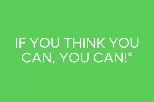 If you think you can, you can!